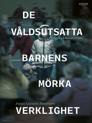 cover image of De våldsutsatta barnens mörka verklighet
